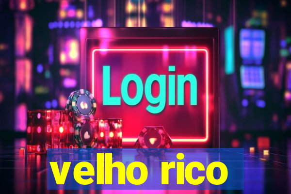 velho rico